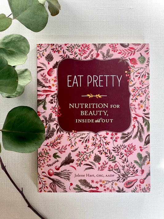 Eat Pretty-Nutrition for Beauty Inside & Out