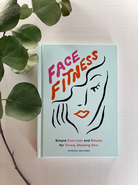 Face Fitness: Simple Exercises and Rituals for Toned, Glowing Skin