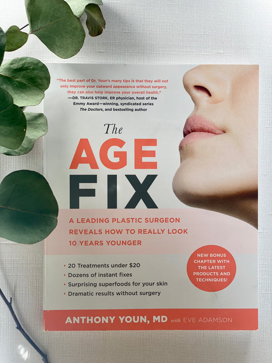 The Age Fix: A Leading Plastic Surgeon Reveals How to Really Look 10 Years Younger